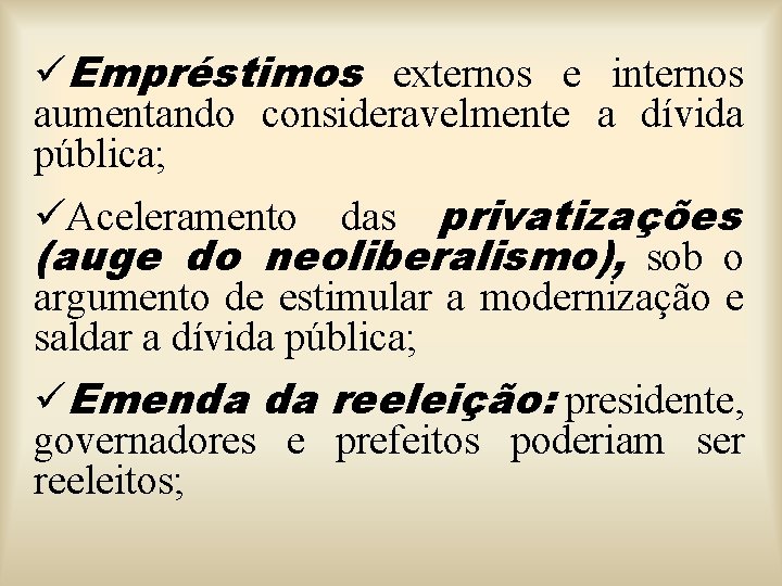 üEmpréstimos externos e internos aumentando consideravelmente a dívida pública; üAceleramento das privatizações (auge do