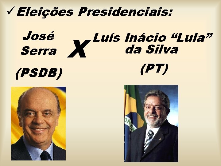 üEleições Presidenciais: José Serra (PSDB) X Luís Inácio “Lula” da Silva (PT) 