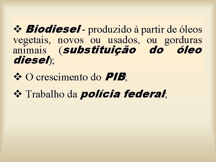 v Biodiesel - produzido à partir de óleos vegetais, novos ou usados, ou gorduras