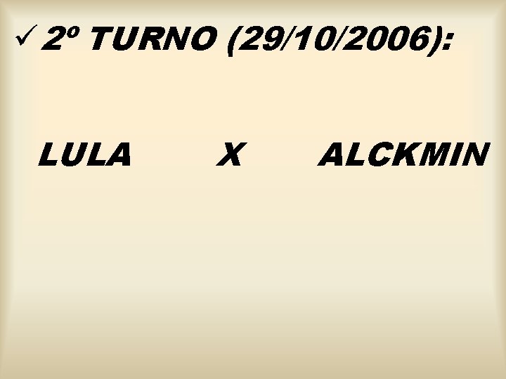 ü 2º TURNO (29/10/2006): LULA X ALCKMIN 