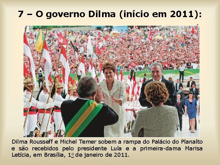 ALAN MARQUES/FOLHAPRESS 7 – O governo Dilma (início em 2011): Dilma Rousseff e Michel