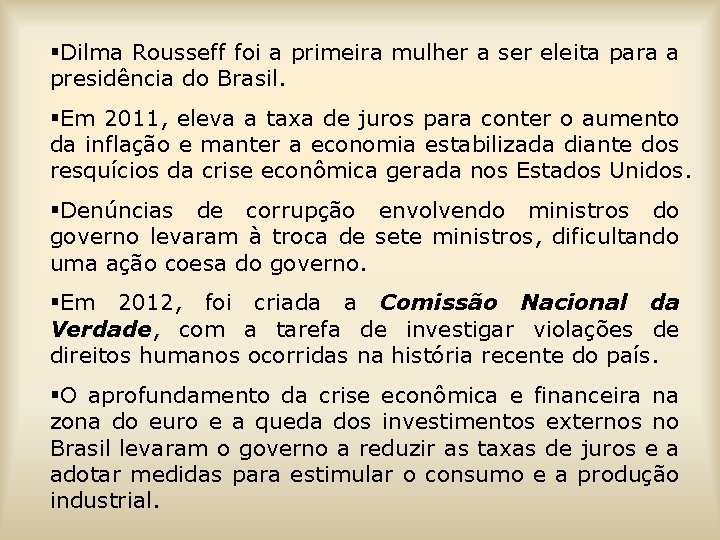 §Dilma Rousseff foi a primeira mulher a ser eleita para a presidência do Brasil.