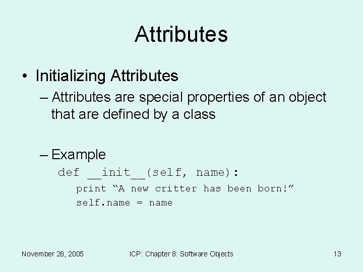 Attributes • Initializing Attributes – Attributes are special properties of an object that are