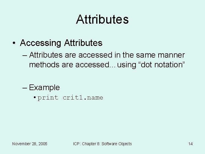 Attributes • Accessing Attributes – Attributes are accessed in the same manner methods are