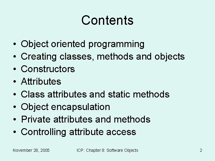 Contents • • Object oriented programming Creating classes, methods and objects Constructors Attributes Class