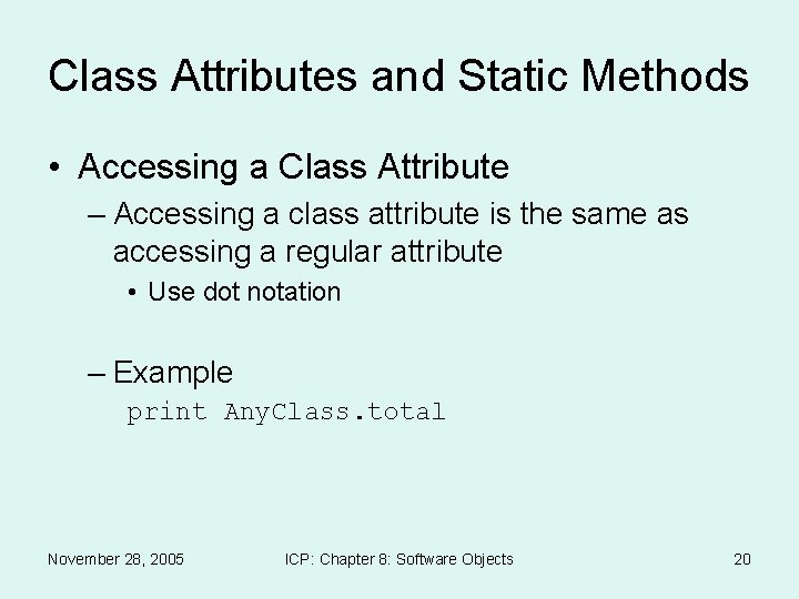 Class Attributes and Static Methods • Accessing a Class Attribute – Accessing a class