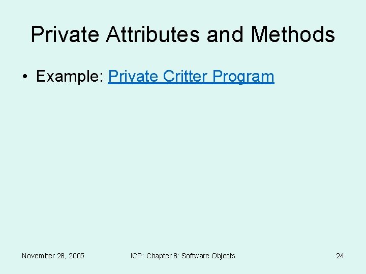Private Attributes and Methods • Example: Private Critter Program November 28, 2005 ICP: Chapter