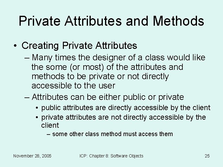 Private Attributes and Methods • Creating Private Attributes – Many times the designer of