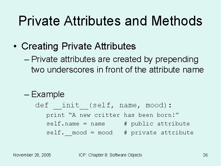 Private Attributes and Methods • Creating Private Attributes – Private attributes are created by