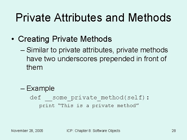 Private Attributes and Methods • Creating Private Methods – Similar to private attributes, private