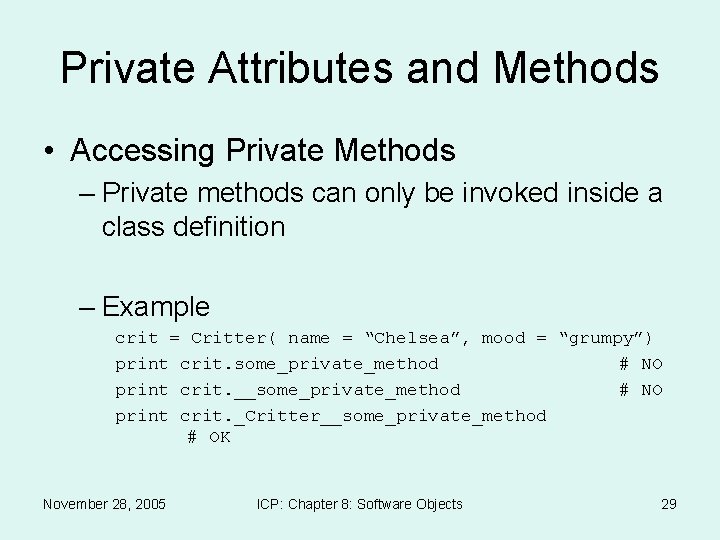 Private Attributes and Methods • Accessing Private Methods – Private methods can only be