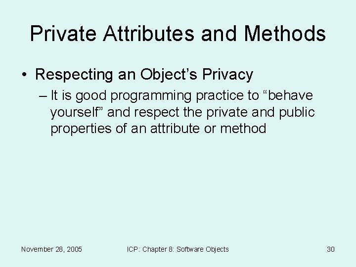 Private Attributes and Methods • Respecting an Object’s Privacy – It is good programming