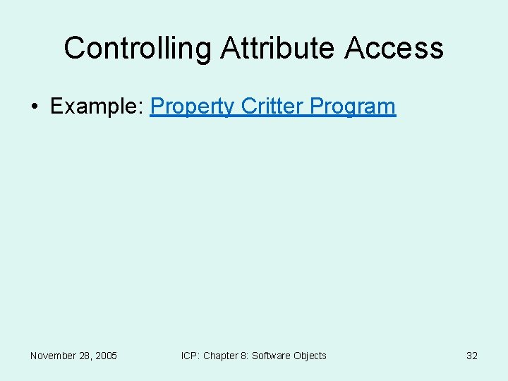 Controlling Attribute Access • Example: Property Critter Program November 28, 2005 ICP: Chapter 8: