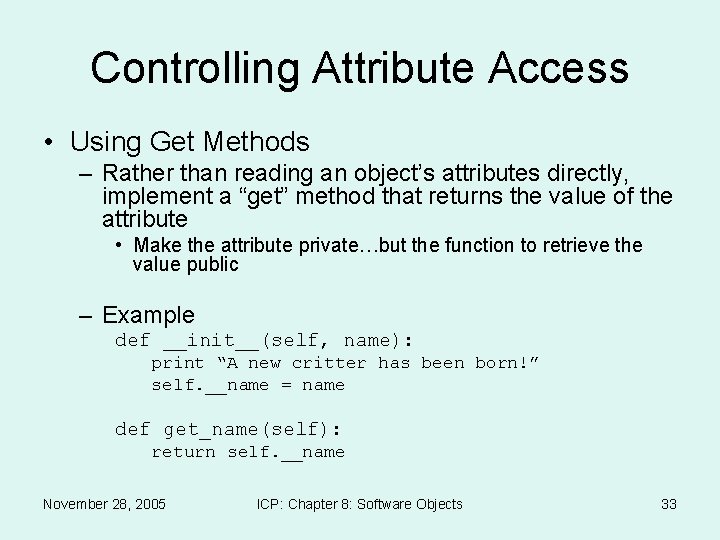 Controlling Attribute Access • Using Get Methods – Rather than reading an object’s attributes