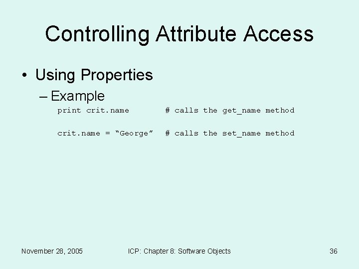 Controlling Attribute Access • Using Properties – Example print crit. name # calls the