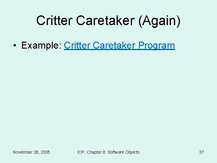 Critter Caretaker (Again) • Example: Critter Caretaker Program November 28, 2005 ICP: Chapter 8: