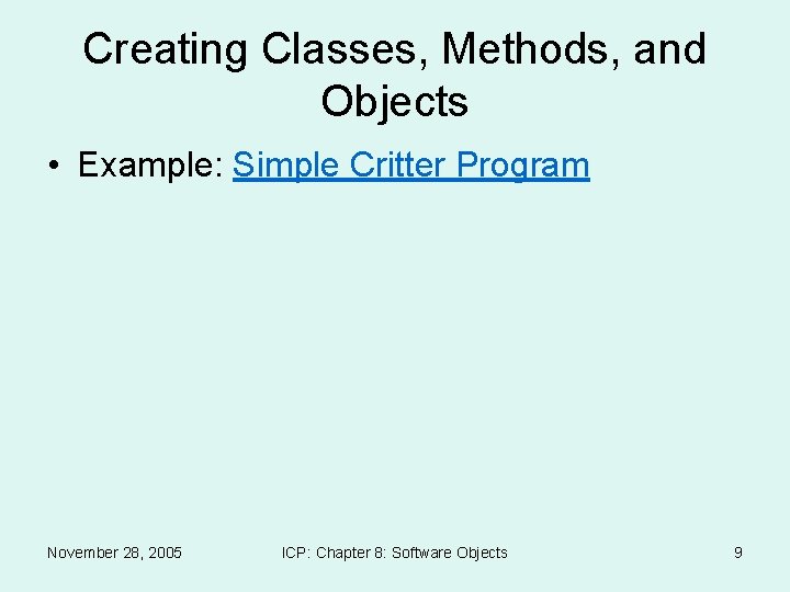 Creating Classes, Methods, and Objects • Example: Simple Critter Program November 28, 2005 ICP: