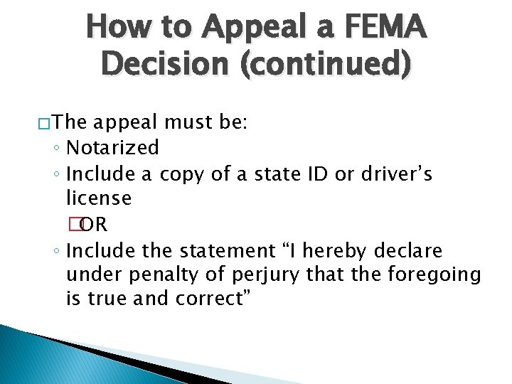 How to Appeal a FEMA Decision (continued) � The appeal must be: ◦ Notarized