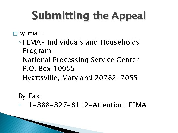 Submitting the Appeal � By mail: ◦ FEMA- Individuals and Households Program National Processing