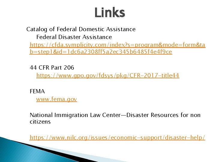 Links Catalog of Federal Domestic Assistance Federal Disaster Assistance https: //cfda. symplicity. com/index? s=program&mode=form&ta