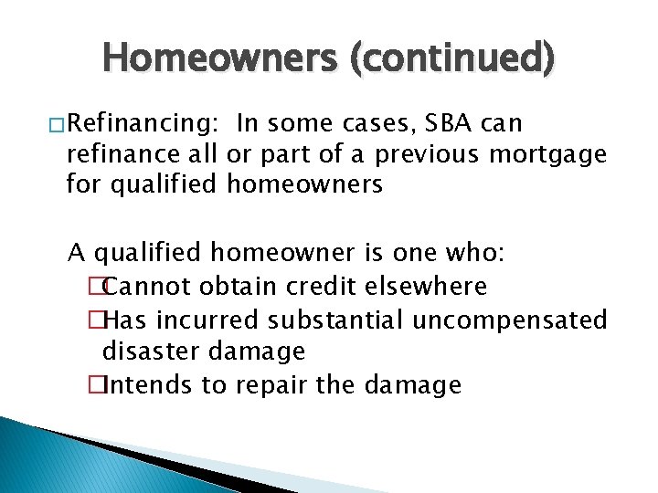 Homeowners (continued) � Refinancing: In some cases, SBA can refinance all or part of