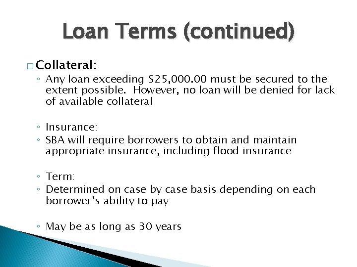 Loan Terms (continued) � Collateral: ◦ Any loan exceeding $25, 000. 00 must be