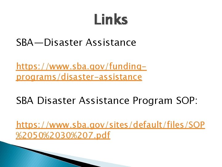 Links SBA—Disaster Assistance https: //www. sba. gov/fundingprograms/disaster-assistance SBA Disaster Assistance Program SOP: https: //www.