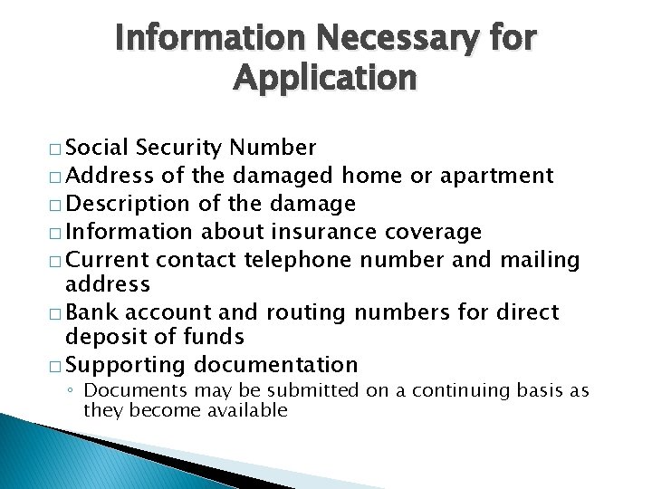 Information Necessary for Application � Social Security Number � Address of the damaged home