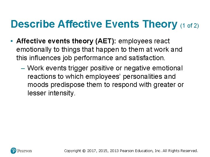 Describe Affective Events Theory (1 of 2) • Affective events theory (AET): employees react