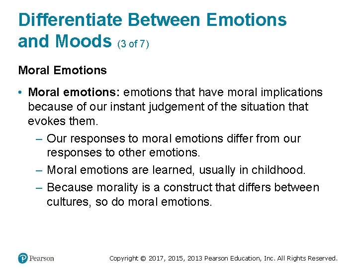 Differentiate Between Emotions and Moods (3 of 7) Moral Emotions • Moral emotions: emotions