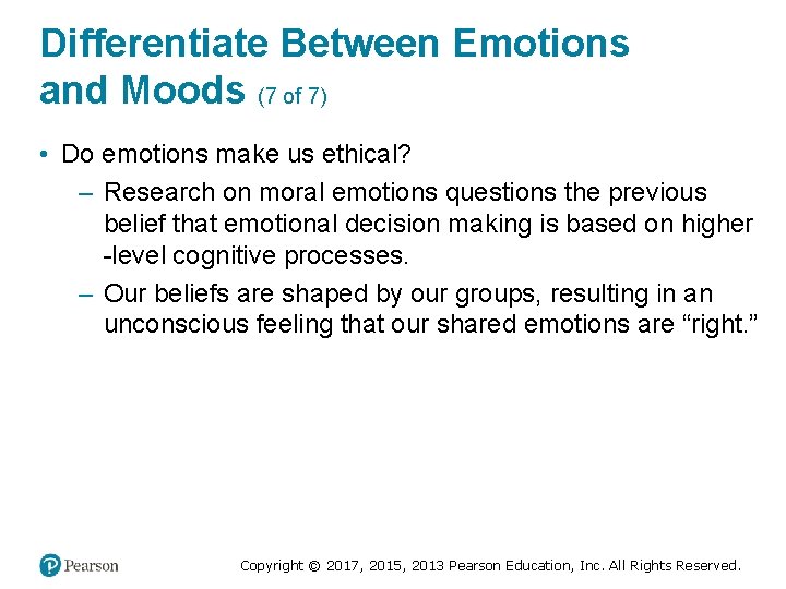 Differentiate Between Emotions and Moods (7 of 7) • Do emotions make us ethical?