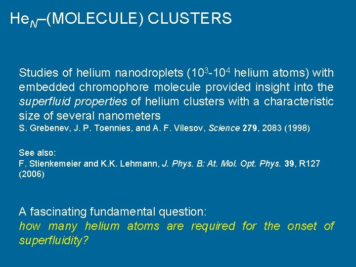 He. N–(MOLECULE) CLUSTERS Studies of helium nanodroplets (103 -104 helium atoms) with embedded chromophore
