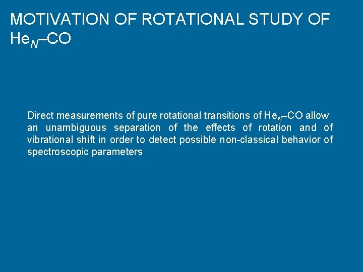 MOTIVATION OF ROTATIONAL STUDY OF He. N–CO Direct measurements of pure rotational transitions of