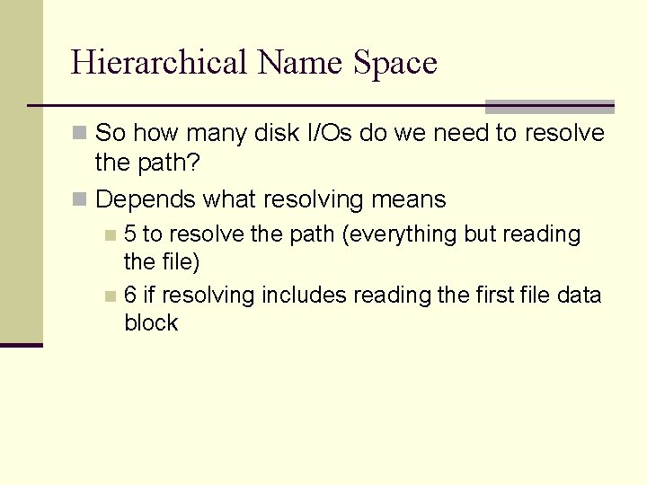 Hierarchical Name Space n So how many disk I/Os do we need to resolve