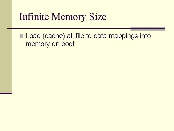 Infinite Memory Size n Load (cache) all file to data mappings into memory on