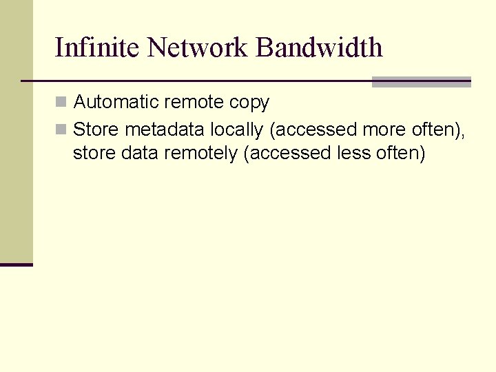 Infinite Network Bandwidth n Automatic remote copy n Store metadata locally (accessed more often),