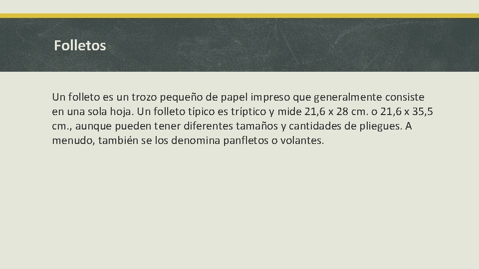 Folletos Un folleto es un trozo pequeño de papel impreso que generalmente consiste en