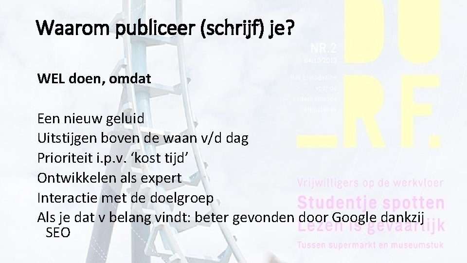 Waarom publiceer (schrijf) je? WEL doen, omdat Een nieuw geluid Uitstijgen boven de waan