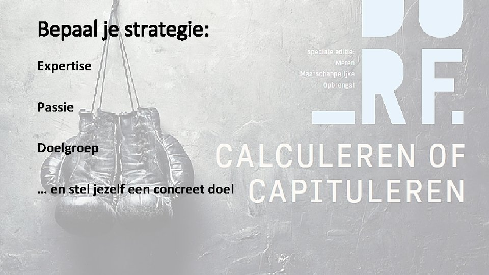 Bepaal je strategie: Expertise Passie Doelgroep … en stel jezelf een concreet doel 