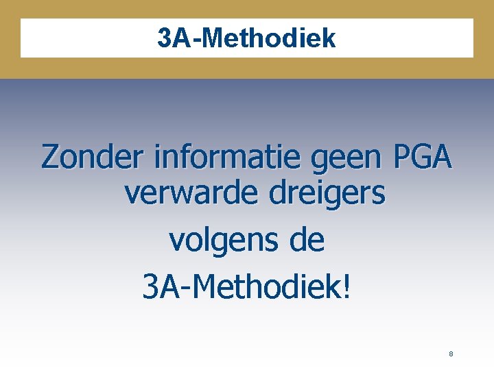 3 A-Methodiek Zonder informatie geen PGA verwarde dreigers volgens de 3 A-Methodiek! 8 