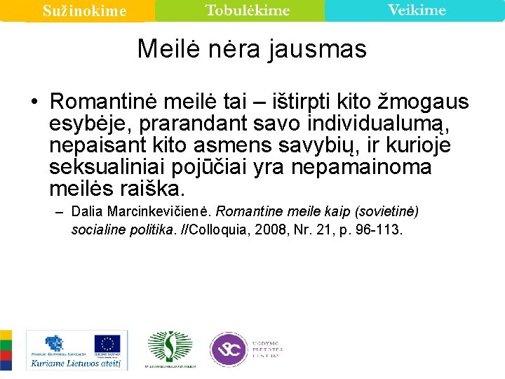 Sužinokime Meilė nėra jausmas • Romantinė meilė tai – ištirpti kito žmogaus esybėje, prarandant