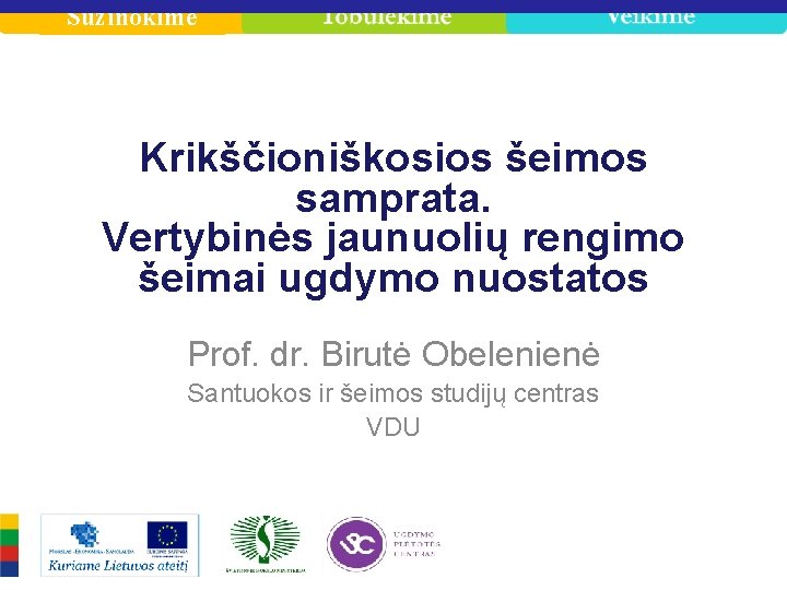 Sužinokime Krikščioniškosios šeimos samprata. Vertybinės jaunuolių rengimo šeimai ugdymo nuostatos Prof. dr. Birutė Obelenienė