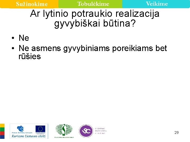 Sužinokime Ar lytinio potraukio realizacija gyvybiškai būtina? • Ne asmens gyvybiniams poreikiams bet rūšies