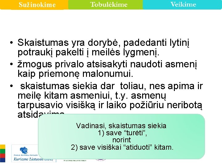 Sužinokime • Skaistumas yra dorybė, padedanti lytinį potraukį pakelti į meilės lygmenį. • žmogus