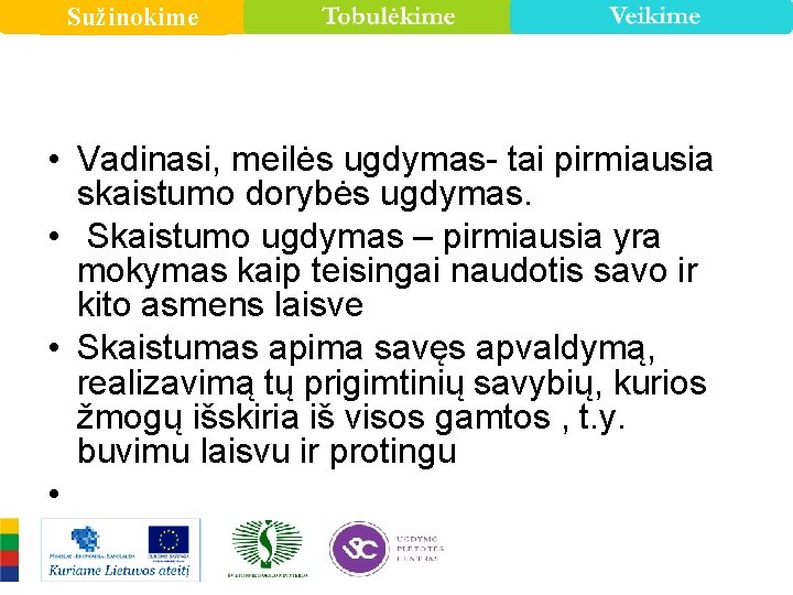 Sužinokime • Vadinasi, meilės ugdymas- tai pirmiausia skaistumo dorybės ugdymas. • Skaistumo ugdymas –