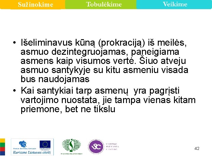 Sužinokime • Išeliminavus kūną (prokraciją) iš meilės, asmuo dezintegruojamas, paneigiama asmens kaip visumos vertė.