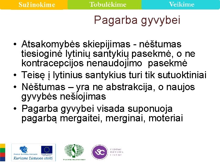 Sužinokime Pagarba gyvybei • Atsakomybės skiepijimas - nėštumas tiesioginė lytinių santykių pasekmė, o ne