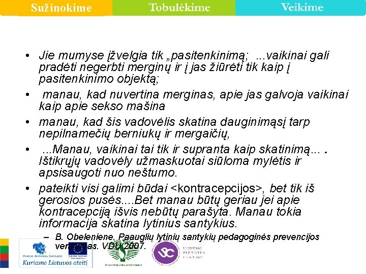 Sužinokime • Jie mumyse įžvelgia tik „pasitenkinimą; . . . vaikinai gali pradėti negerbti