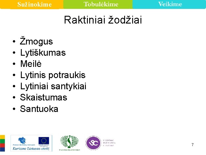 Sužinokime Raktiniai žodžiai • • Žmogus Lytiškumas Meilė Lytinis potraukis Lytiniai santykiai Skaistumas Santuoka