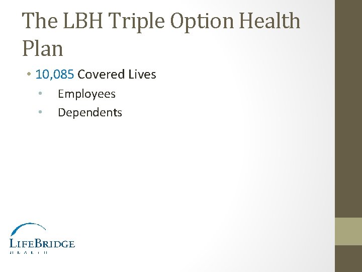 The LBH Triple Option Health Plan • 10, 085 Covered Lives • • Employees